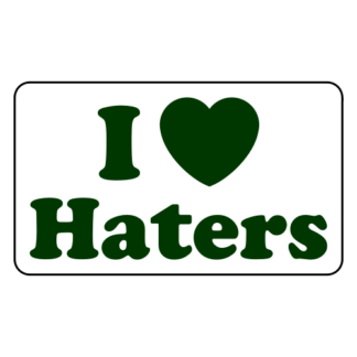 I Love Haters Sticker (Dark Green)